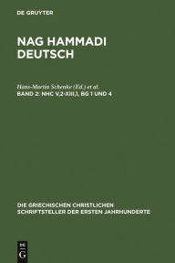NHC V,2-XIII,1, BG 1 und 4: (Koptisch-Gnostische Schriften, 3) Hans-Martin Schenke Editor