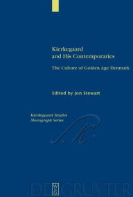 Kierkegaard and His Contemporaries: The Culture of Golden Age Denmark Jon Stewart Editor