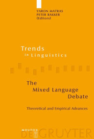 The Mixed Language Debate: Theoretical and Empirical Advances Yaron Matras Editor