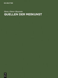Quellen der Meßkunst: Zu Maß und Zahl, Geld und Gewicht Heinz-Dieter Haustein Author