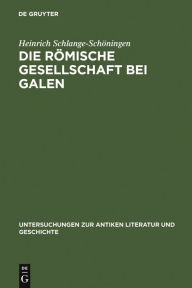 Die römische Gesellschaft bei Galen: Biographie und Sozialgeschichte Heinrich Schlange-Schöningen Author