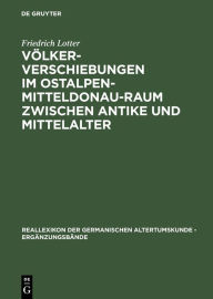 VÃ¶lkerverschiebungen im Ostalpen-Mitteldonau-Raum zwischen Antike und Mittelalter: (375-600) Friedrich Lotter Author