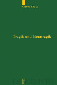 Tragik und Metatragik: Euripides' Bakchen und die moderne Literaturwissenschaft Gyburg Radke Author