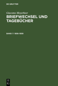 Briefwechsel und TagebÃ¼cher: 1856-1859 Giacomo Meyerbeer Author