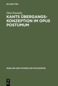 Kants Übergangskonzeption im Opus postumum: Zur Rolle des Nachlaßwerkes für die Grundlegung der empirischen Physik Dina Emundts Author