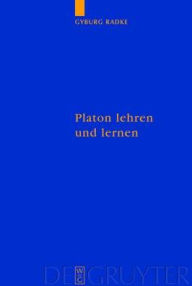 Platon Lehren Und Lernen: Der Philosophieunterricht in Der Sp Tantike - Gyburg Radke