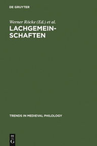 Lachgemeinschaften: Kulturelle Inszenierungen und soziale Wirkungen von Gelächter im Mittelalter und in der Frühen Neuzeit Werner Röcke Editor