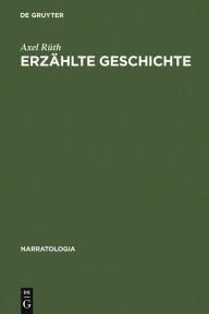 ErzÃ¤hlte Geschichte: Narrative Strukturen in der franzÃ¶sischen Annales-Geschichtsschreibung Axel RÃ¼th Author