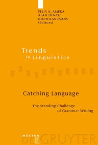 Catching Language: The Standing Challenge of Grammar Writing Felix K. Ameka Editor