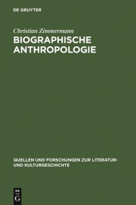 Biographische Anthropologie: Menschenbilder in lebensgeschichtlicher Darstellung (1830-1940) Christian Zimmermann Author