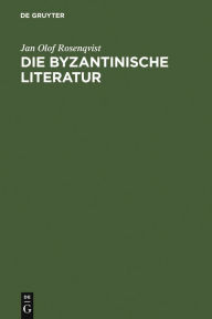Die byzantinische Literatur: Vom 6. Jahrhundert bis zum Fall Konstantinopels 1453 Jan Olof Rosenqvist Author