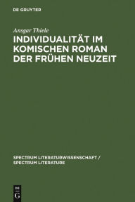 Individualität im komischen Roman der Frühen Neuzeit: (Sorel, Scarron, Furetière) Ansgar Thiele Author