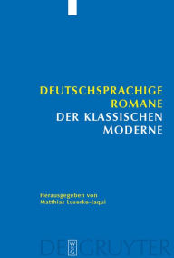Deutschsprachige Romane der klassischen Moderne Matthias Luserke-Jaqui Editor