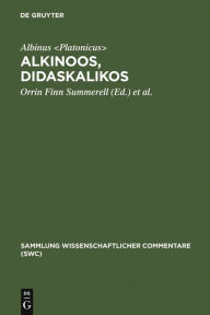 Alkinoos, Didaskalikos: Lehrbuch der GrundsÃ¤tze Platons. Einleitung, Text, Ã?bersetzung und Anmerkungen Albinus  Author