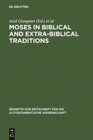 Moses in Biblical and Extra-Biblical Traditions Axel Graupner Editor