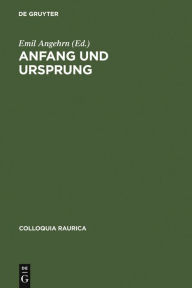 Anfang und Ursprung: Die Frage nach dem Ersten in Philosophie und Kulturwissenschaft Emil Angehrn Editor