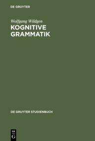 Kognitive Grammatik: Klassische Paradigmen und neue Perspektiven Wolfgang Wildgen Author