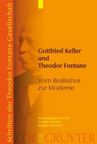 Gottfried Keller und Theodor Fontane: Vom Realismus zur Moderne Ursula Amrein Editor