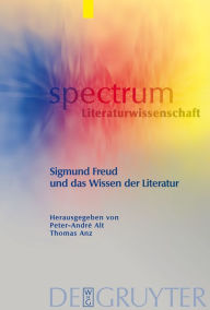 Sigmund Freud und das Wissen der Literatur Peter-AndrÃ© Alt Editor