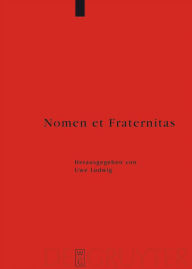 Nomen et Fraternitas: Festschrift für Dieter Geuenich zum 65. Geburtstag Uwe Ludwig Editor