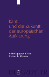 Kant und die Zukunft der europäischen Aufklärung Heiner Klemme Editor