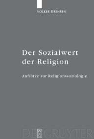 Der Sozialwert der Religion: Aufsätze zur Religionssoziologie Volker Drehsen Author