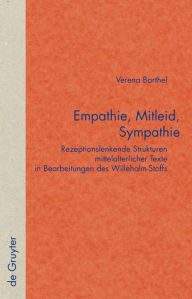 Empathie, Mitleid, Sympathie: Rezeptionslenkende Strukturen mittelalterlicher Texte in Bearbeitungen des Willehalm-Stoffs Verena Barthel Author