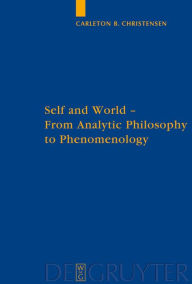 Self and World: From Analytic Philosophy to Phenomenology Bruin Carleton Christensen Author