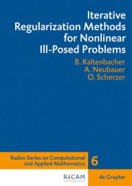 Iterative Regularization Methods for Nonlinear Ill-Posed Problems Barbara Kaltenbacher Author