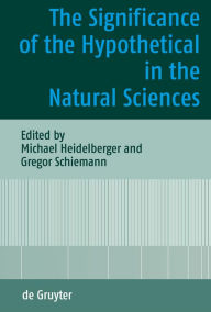 The Significance of the Hypothetical in the Natural Sciences Michael Heidelberger Editor