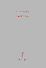 Laertiana: Capitoli sulla tradizione manoscritta e sulla storia del testo delle Vite dei filosofi di Diogene Laerzio Tiziano Dorandi Author
