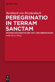 Peregrinatio in terram sanctam: Eine Pilgerreise ins Heilige Land. Frühneuhochdeutscher Text und Übersetzung Bernhard von Breydenbach Author