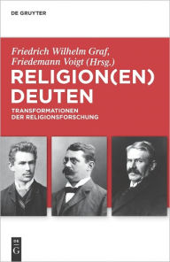 Religion(en) deuten: Transformationen der Religionsforschung Friedrich Wilhelm Graf Editor