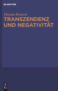 Transzendenz und NegativitÃ¤t: Religionsphilosophische und Ã¤sthetische Studien Thomas Rentsch Author