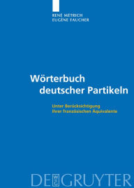 Wörterbuch deutscher Partikeln: Unter Berücksichtigung ihrer französischen Äquivalente René Métrich Author