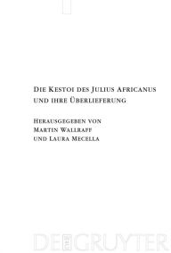 Die Kestoi des Julius Africanus und ihre Überlieferung Martin Wallraff Editor