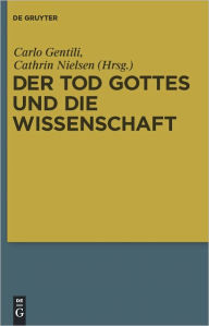 Der Tod Gottes und die Wissenschaft: Zur Wissenschaftskritik Nietzsches Carlo Gentili Editor
