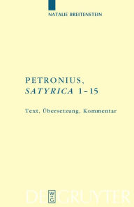 Petronius: Satyrica 1-15: Text, Übersetzung, Kommentar Natalie Breitenstein Author