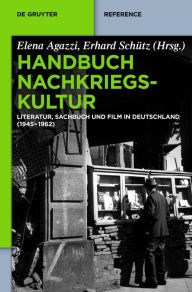 Handbuch Nachkriegskultur: Literatur, Sachbuch und Film in Deutschland (1945-1962) Elena Agazzi Editor