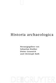 Historia archaeologica: Festschrift fÃ¼r Heiko Steuer zum 70. Geburtstag Sebastian Brather Editor