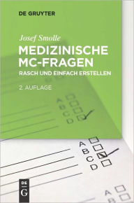 Medizinische MC-Fragen: Ein Praxisleitfaden fur Lehrende Josef Smolle Author
