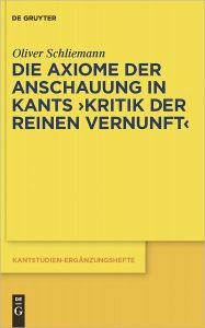Die Axiome der Anschauung in Kants Kritik der reinen Vernunft Oliver Schliemann Author