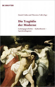 Die Tragodie der Moderne: Gattungsgeschichte - Kulturtheorie - Epochendiagnose Daniel Fulda Editor