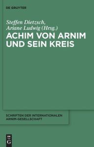 Achim von Arnim und sein Kreis Steffen Dietzsch Editor