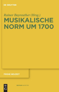 Musikalische Norm um 1700 Rainer Bayreuther Editor