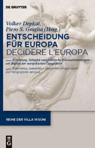 Entscheidung für Europa - Decidere l'Europa: Erfahrung, Zeitgeist und politische Herausforderungen am Beginn der europäischen Integration - Esperienza