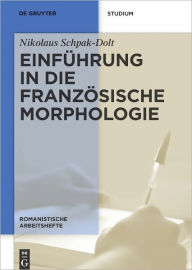 Einfuhrung in die franzosische Morphologie Nikolaus Schpak-Dolt Author