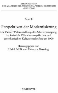 Perspektiven der Modernisierung: Die Pariser Weltausstellung, die Arbeiterbewegung, das koloniale China in europäischen und amerikanischen Kulturzeit