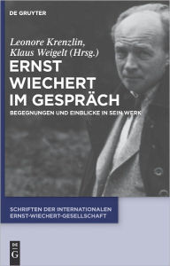 Ernst Wiechert im Gesprach: Begegnungen und Einblicke in sein Werk Leonore Krenzlin Editor