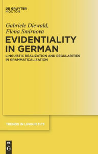 Evidentiality in German: Linguistic Realization and Regularities in Grammaticalization Gabriele Diewald Author